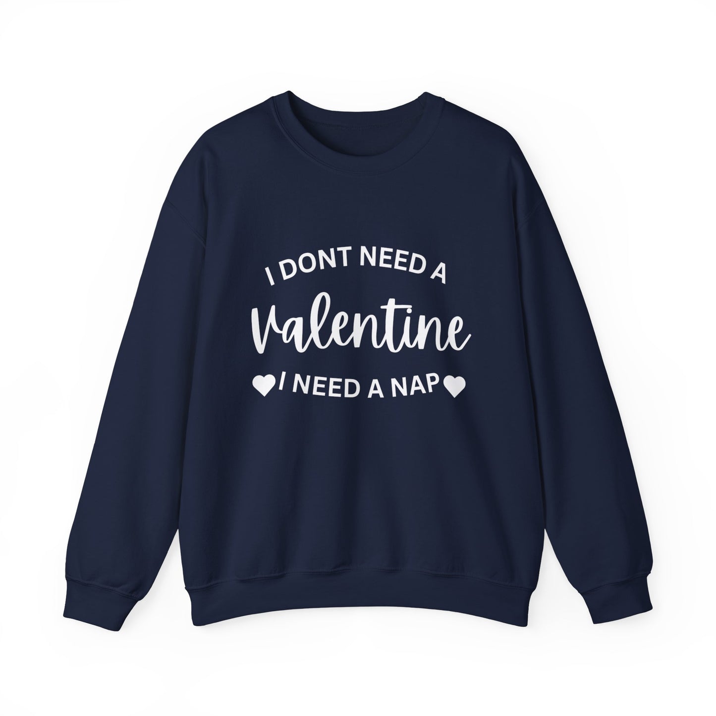 I dont need a Valentine I need a nap Crewneck Sweatshirt