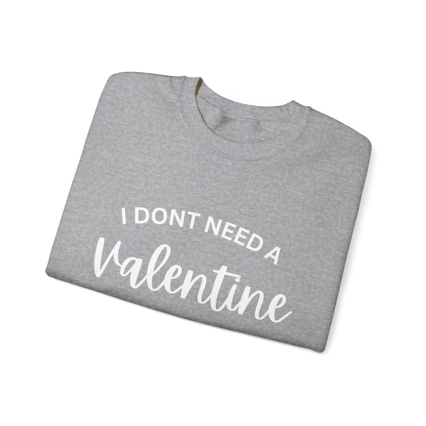 I dont need a Valentine I need a nap Crewneck Sweatshirt