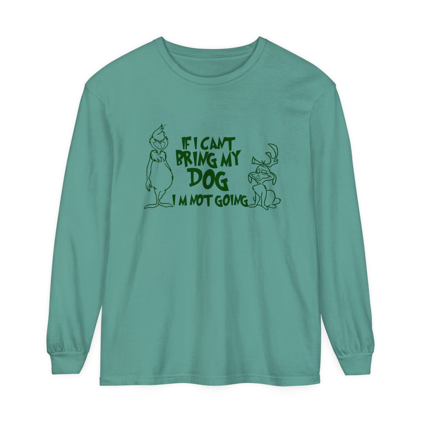 If my dog isnt going im not going comfort colors Unisex Garment-dyed Long Sleeve T-Shirt